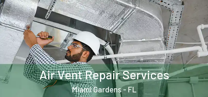Air Vent Repair Services Miami Gardens - FL