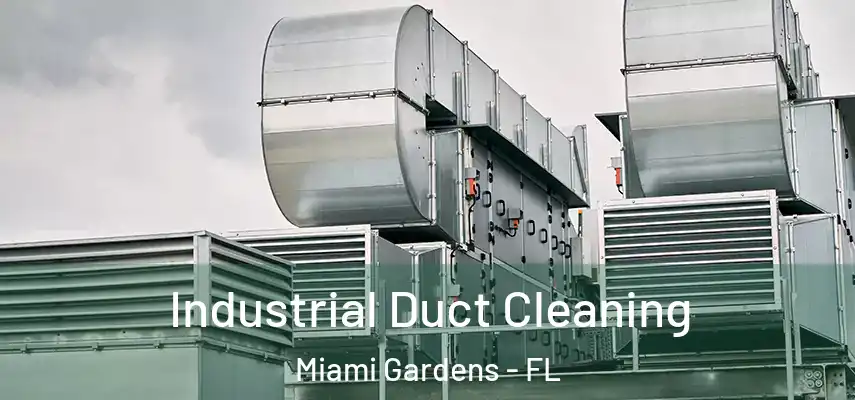 Industrial Duct Cleaning Miami Gardens - FL